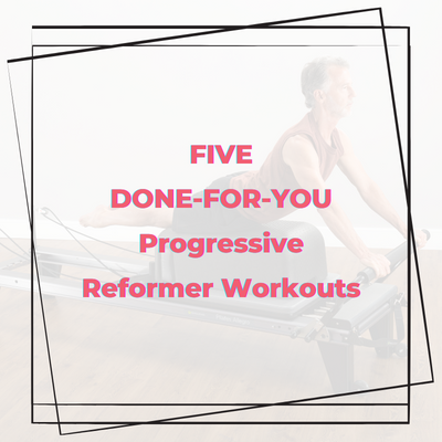 Five Done-For-You Progressive Pilates Reformer Workout Plans