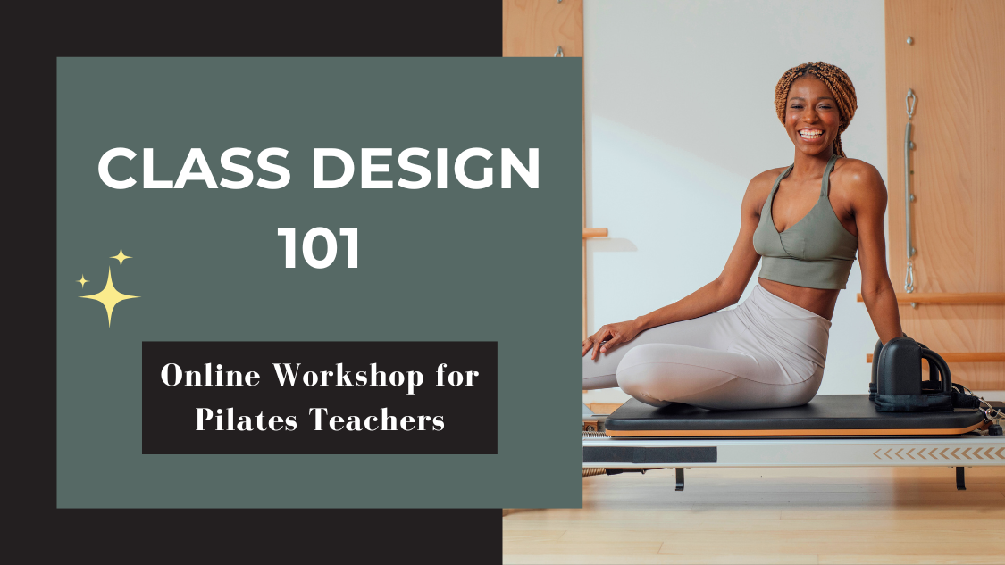 Class Design 101. An online class planning and programming workshop for new and seasoned Pilates Instructors.
