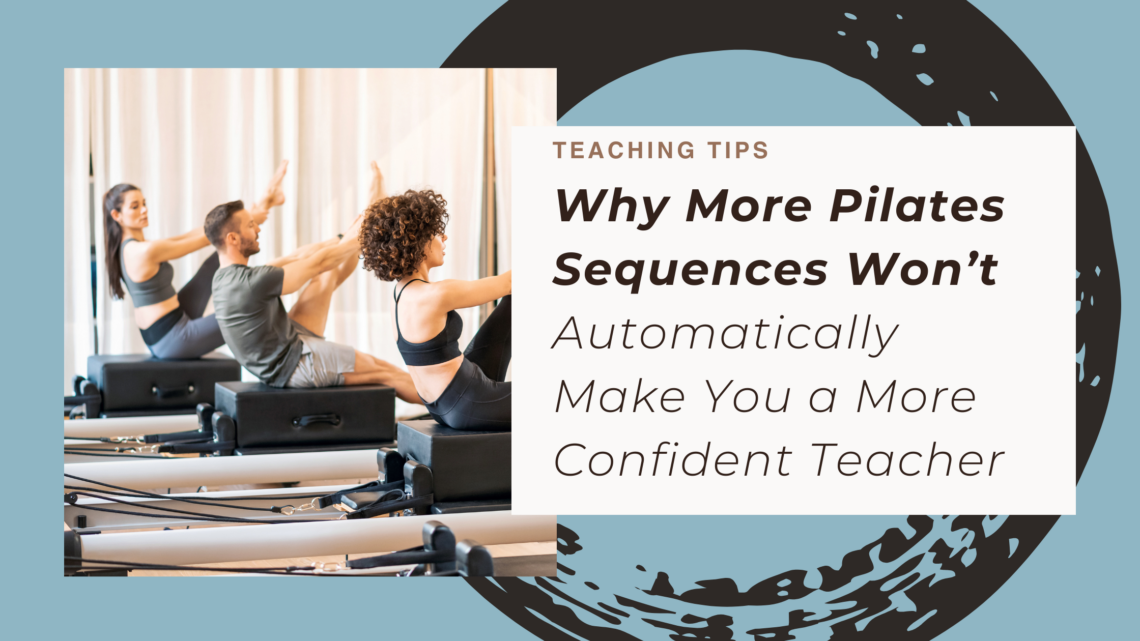 Why More Pilates Sequences Won’t Automatically Make You a More Confident Teacher
